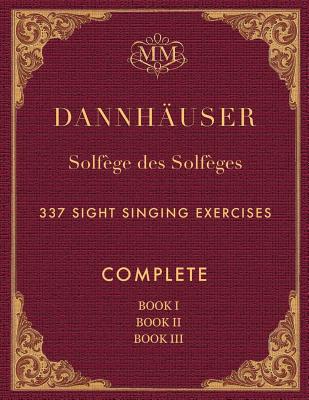 Solfge des Solfges, Complete, Book I, Book II and Book III: 337 Sight Singing Exercises - Farkas, I J (Editor), and Cornell, J H (Translated by), and Dannhauser, A