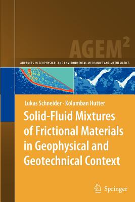 Solid-Fluid Mixtures of Frictional Materials in Geophysical and Geotechnical Context: Based on a Concise Thermodynamic Analysis - Schneider, Lukas, and Hutter, Kolumban