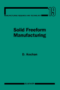 Solid Freeform Manufacturing: Advanced Rapid Prototyping Volume 19