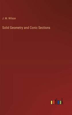 Solid Geometry and Conic Sections - Wilson, J M