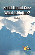 Solid, Liquid, Gas: What Is Matter?