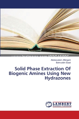 Solid Phase Extraction Of Biogenic Amines Using New Hydrazones - Alfergani, Abdassalam, and Saad, Bahruddin