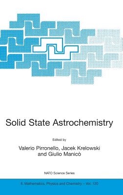 Solid State Astrochemistry - Pirronello, Valerio (Editor), and Krelowski, Jacek (Editor), and Manic, Giulio (Editor)