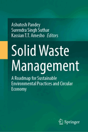 Solid Waste Management: A Roadmap for Sustainable Environmental Practices and Circular Economy