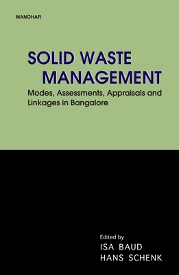 Solid Waste Management: Modes Assesments Appraisals and Linkages in Bangalore - Baud, I.