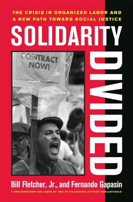 Solidarity Divided: The Crisis in Organized Labor and a New Path Toward Social Justice - Gapasin, Fernando