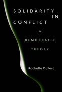 Solidarity in Conflict: A Democratic Theory