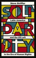 Solidarity: Latin America and the US Left in the Era of Human Rights