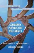 Solidarity Politics for Millennials: A Guide to Ending the Oppression Olympics