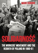 Solidarnosc: The Workers' Movement and the Rebirth of Poland in 1980-1