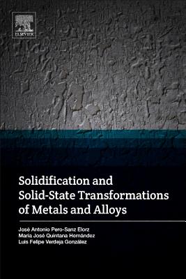 Solidification and Solid-State Transformations of Metals and Alloys - Quintana Hernandez, Maria Jose, and Pero-Sanz, Jose Antonio, and Verdeja, Luis Felipe