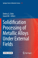 Solidification Processing of Metallic Alloys Under External Fields