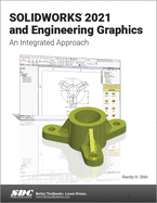 SOLIDWORKS 2021 and Engineering Graphics: An Integrated Approach