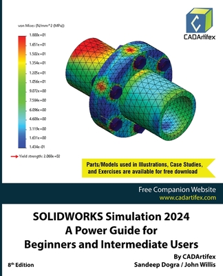 SOLIDWORKS Simulation 2024: A Power Guide for Beginners and Intermediate Users: Colored - Cadartifex, and Willis, John, and Dogra, Sandeep