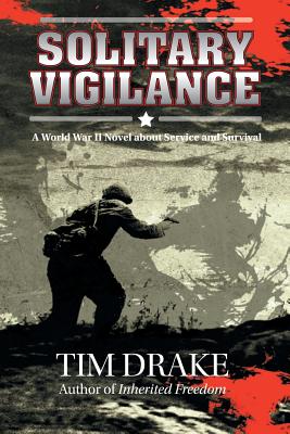 Solitary Vigilance: A World War II Novel about Service and Survival - Drake, Tim