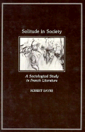 Solitude in Society: A Sociological Study in French Literature - Sayre, Robert