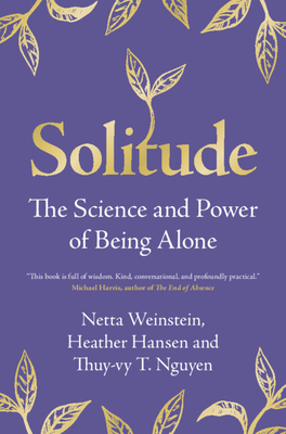 Solitude: The Science and Power of Being Alone - Weinstein, Netta, and Hansen, Heather, and Nguyen, Thuy-Vy T