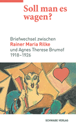 Soll Man Es Wagen?: Briefwechsel Zwischen Rainer Maria Rilke Und Agnes Therese Brumof (1918-1926)