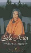 Solo Amor: Como Llevar una Vida Espiritual en un Mundo Cambiante