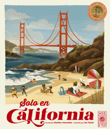 Solo En California / Only in California (Spanish Edition): Extraa Y Maravillosa Mucha Informaci?n Sobre El Estado Dorado / Weird and Wonderful Facts about the Golden State