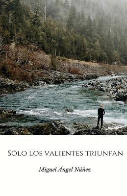 Solo Los Valientes Triunfan - Nunez, Miguel Angel
