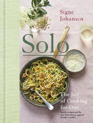 Solo: The Joy of Cooking for One - Johansen, Signe