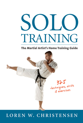 Solo Training: The Martial Artist's Home Training Guide - Christensen, Loren W