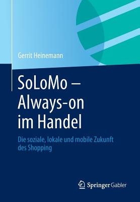 Solomo - Always-On Im Handel: Die Soziale, Lokale Und Mobile Zukunft Des Shopping - Heinemann, Gerrit