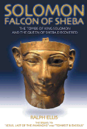 Solomon, Falcon of Sheba: The Tombs of King Solomon and the Queen of Sheba Discovered in Egypt