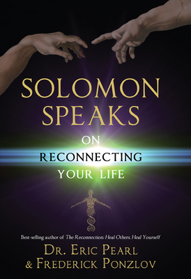 Solomon Speaks on Reconnecting Your Life - Pearl, Eric, and Ponzlov, Frederick