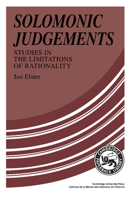 Solomonic Judgements: Studies in the Limitations of Rationality - Elster, Jon