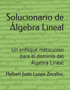 Solucionario de ?lgebra Lineal: Un enfoque meticuloso para el dominio del ?lgebra Lineal