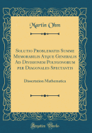 Solutio Problematis Summe Memorabilis Atque Generalis Ad Divisionem Polygonorum Per Diagonales Spectantis: Dissertation Mathematica (Classic Reprint)