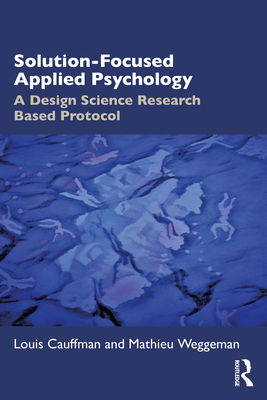 Solution-Focused Applied Psychology: A Design Science Research Based Protocol - Cauffman, Louis, and Weggeman, Mathieu