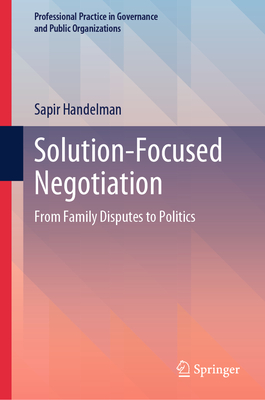 Solution-Focused Negotiation: From Family Disputes to Politics - Handelman, Sapir