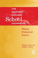 Solution-Focused School Counselor: Shaping Professional Practice