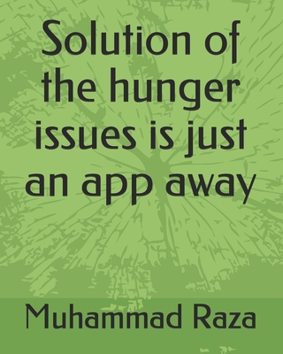 Solution of the hunger issues is just an app away - Hassan, Ali, and Raza Awan, Muhammad Khan