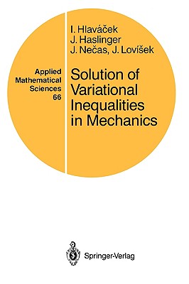 Solution of Variational Inequalities in Mechanics - Hlavacek, Ivan, and Haslinger, Jaroslav, and Necas, Jindrich