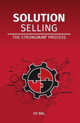 Solution Selling: The Strongman(c) Process 2016 - Wal, Ed