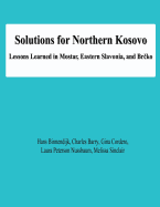 Solutions for Northern Kosovo: Lessons Learned in Mostar, Eastern Slavonia, and Brcko