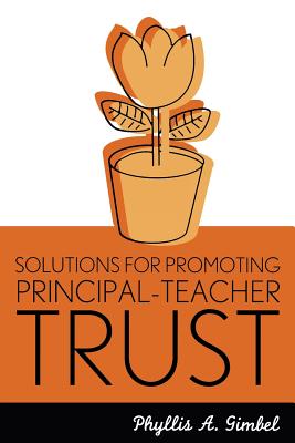 Solutions for Promoting Principal-Teacher Trust - Gimbel, Phyllis a, and Pierce, MILLI (Foreword by)