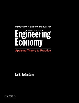 Solutions Manual for Engineering Economy, Applying T, 3rd Ed - Eschenbach, Ted
