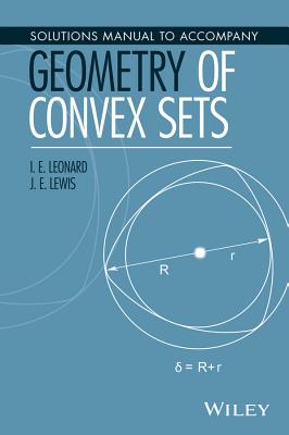 Solutions Manual to Accompany Geometry of Convex Sets - Leonard, I E, and Lewis, J E