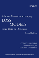 Solutions Manual to Accompany Loss Models: From Data to Decisions - Klugman, Stuart A, and Panjer, Harry H, and Willmot, Gordon E