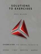 Solutions to Exercises for Chemistry: The Central Science - Wilson, Roxy, and Brown, Theodore E.