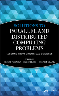 Solutions to Parallel and Distributed Computing Problems: Lessons from Biological Sciences - Zomaya, Albert Y (Editor), and Ercal, Fikret (Editor), and Olariu, Stephan (Editor)