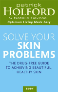 Solve Your Skin Problems: The Drug-Free Guide to Achieving Beautiful Healthy Skin