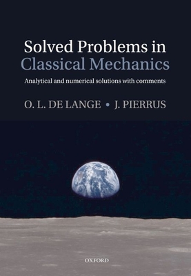 Solved Problems in Classical Mechanics: Analytical and Numerical Solutions with Comments - de Lange, Owen, and Pierrus, John