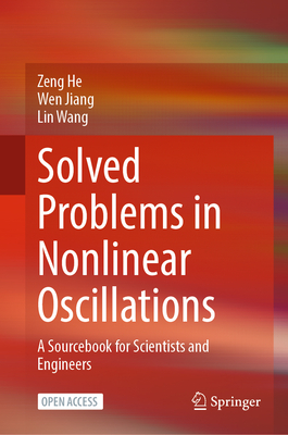Solved Problems in Nonlinear Oscillations: A Sourcebook for Scientists and Engineers - He, Zeng, and Jiang, Wen, and Wang, Lin