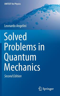 Solved Problems in Quantum Mechanics - Angelini, Leonardo